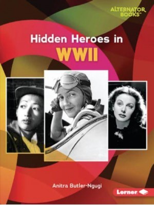 Hidden Heroes in WWII - Who Else in History? (Alternator Books (R))