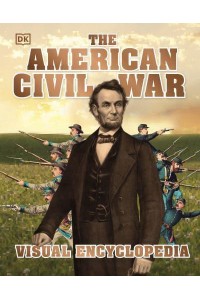 The American Civil War Visual Encyclopedia