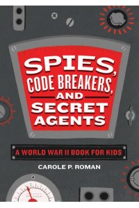 Spies, Code Breakers, and Secret Agents A World War II Book for Kids - Spies in History for Kids