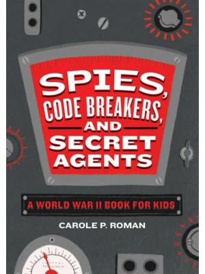 Spies, Code Breakers, and Secret Agents A World War II Book for Kids - Spies in History for Kids