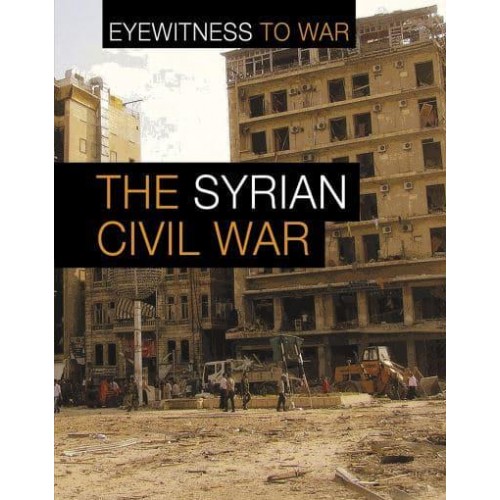 The Syrian Civil War - Eyewitness to War