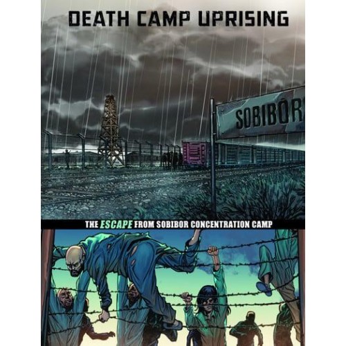 Death Camp Uprising The Escape from Sobibor Concentration Camp - Great Escapes of World War II