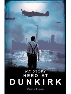 Hero at Dunkirk - My Story