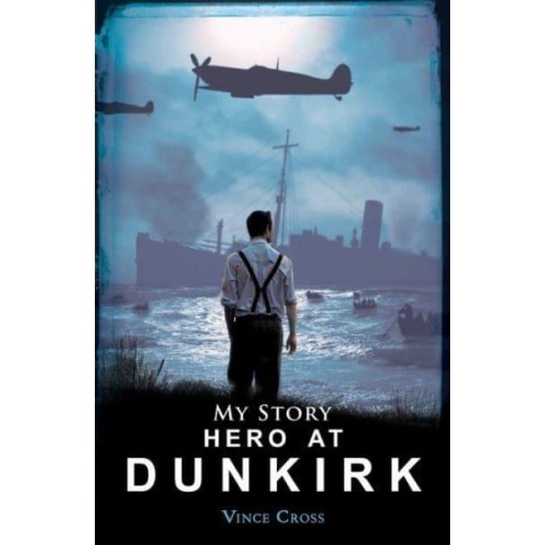 Hero at Dunkirk - My Story