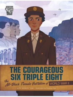 The Courageous Six Triple Eight The All-Black Female Battalion of World War II - Women Warriors of World War II