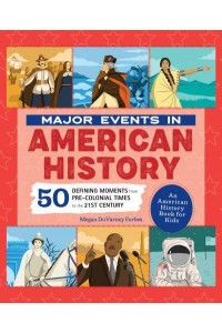 Major Events in American History 50 Defining Moments from Pre-Colonial Times to the 21st Century - People and Events in History