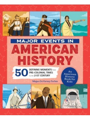 Major Events in American History 50 Defining Moments from Pre-Colonial Times to the 21st Century - People and Events in History