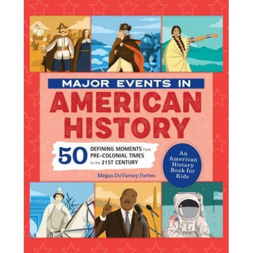 Major Events in American History 50 Defining Moments from Pre-Colonial Times to the 21st Century - People and Events in History