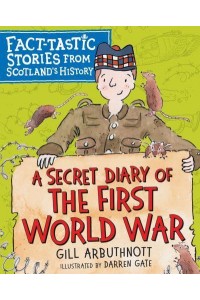 A Secret Diary of the First World War - Fact-Tastic Stories from Scotland's History