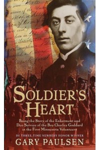 Soldier's Heart Being the Story of the Enlistment and Due Service of the Boy Charley Goddard in the First Minnesota Volunteers