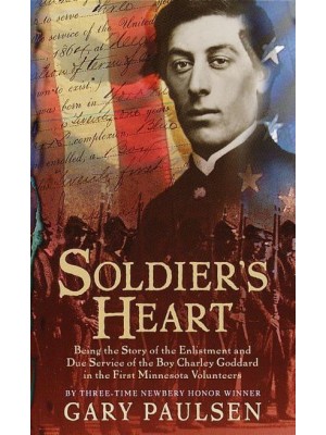 Soldier's Heart Being the Story of the Enlistment and Due Service of the Boy Charley Goddard in the First Minnesota Volunteers