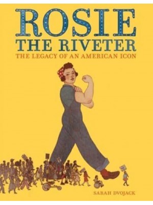 Rosie the Riveter The Legacy of an American Icon