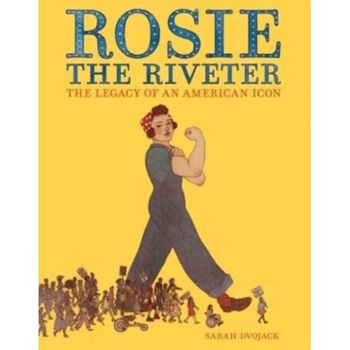 Rosie the Riveter The Legacy of an American Icon