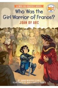 Who Was the Girl Warrior of France? Joan of Arc - Who HQ Graphic Novels