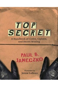 Top Secret A Handbook of Codes, Ciphers and Secret Writing