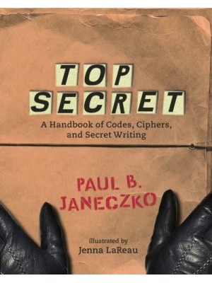 Top Secret A Handbook of Codes, Ciphers and Secret Writing