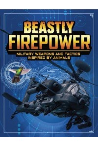 Beastly Firepower Military Weapons and Tactics Inspired by Animals - Beasts and the Battlefield