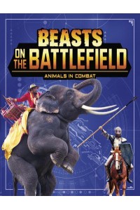 Beasts on the Battlefield Animals in Combat - Beasts and the Battlefield