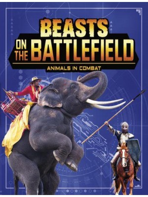 Beasts on the Battlefield Animals in Combat - Beasts and the Battlefield