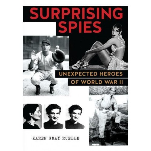 Surprising Spies Unexpected Heroes of World War II