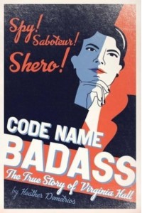 Code Name Badass The True Story of Virginia Hall