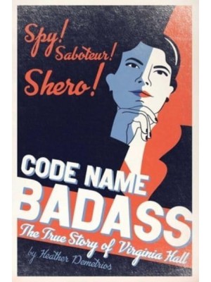 Code Name Badass The True Story of Virginia Hall