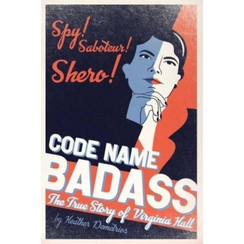 Code Name Badass The True Story of Virginia Hall