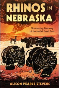 Rhinos in Nebraska The Amazing Discovery of the Ashfall Fossil Beds