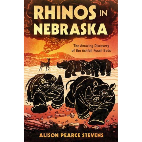 Rhinos in Nebraska The Amazing Discovery of the Ashfall Fossil Beds