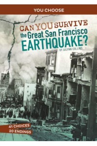Can You Survive the Great San Francisco Earthquake? An Interactive History Adventure - You Choose: Disasters in History
