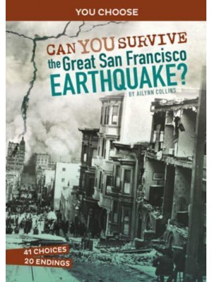 Can You Survive the Great San Francisco Earthquake? An Interactive History Adventure - You Choose: Disasters in History