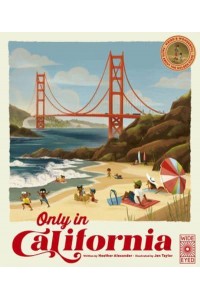 Only in California Weird & Wonderful Facts About the Golden State - The 50 States