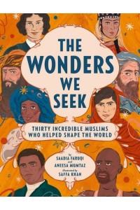 The Wonders We Seek Thirty Incredible Muslims Who Helped Shape the World
