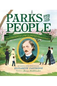 Parks for the People How Frederick Law Olmsted Designed America