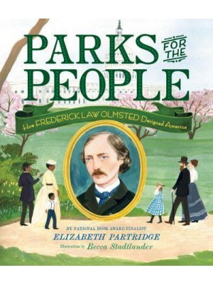 Parks for the People How Frederick Law Olmsted Designed America