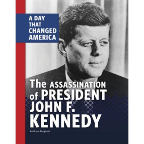 The Assassination of President John F. Kennedy A Day That Changed America - Days That Changed America