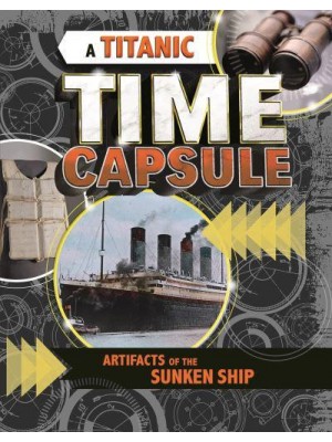 A Titanic Time Capsule Artefacts of the Sunken Ship - Time Capsule History