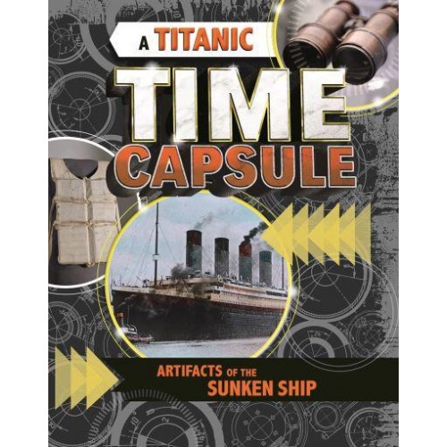 A Titanic Time Capsule Artefacts of the Sunken Ship - Time Capsule History