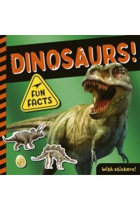 Dinosaurs! Fun Facts! With Stickers!