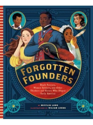 Forgotten Founders Black Patriots, Women Soldiers, and Other Thinkers and Heroes Who Shaped Early America