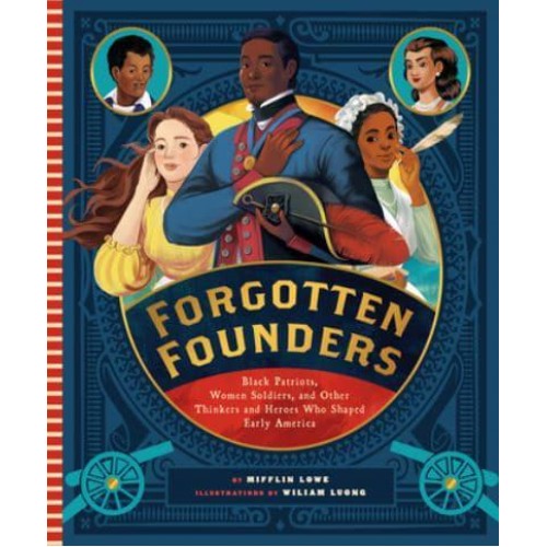 Forgotten Founders Black Patriots, Women Soldiers, and Other Thinkers and Heroes Who Shaped Early America