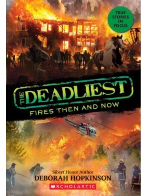 The Deadliest Fires Then and Now (The Deadliest #3, Scholastic Focus) - The Deadliest