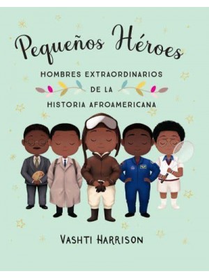 Pequeños Héroes: Hombres Extraordinarios De La Historia Afroamericana / Little L Egends: Exceptional Men in Black History