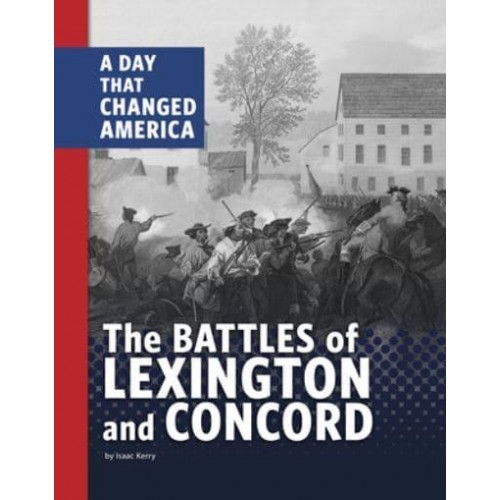 The Battles of Lexington and Concord A Day That Changed America - Days That Changed America