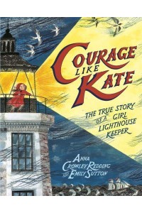 Courage Like Kate The True Story of a Girl Lighthouse Keeper