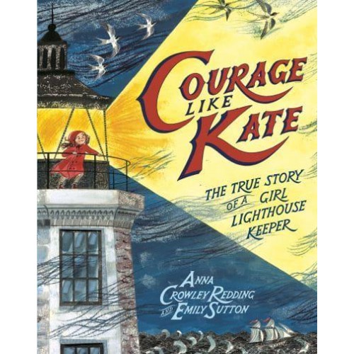 Courage Like Kate The True Story of a Girl Lighthouse Keeper