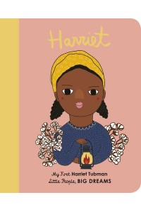 Harriet My First Harriet Tubman - Little People, Big Dreams