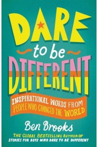 Dare to Be Different Inspirational Words from People Who Changed the World