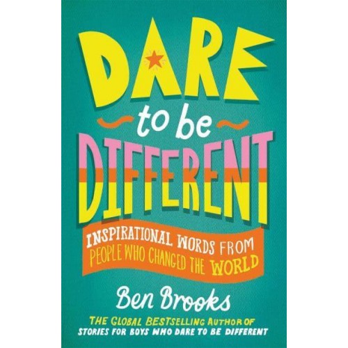 Dare to Be Different Inspirational Words from People Who Changed the World