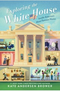 Exploring the White House: Inside America's Most Famous Home